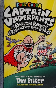 Cover of: Captain Underpants and the Revolting Revenge of the Radioactive Robo-Boxers by Dav Pilkey