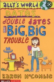 Cover of: Dates, Double Dates and Big, Big Trouble (Ally's World)