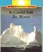 Cover of: It Could Still Be Water (Rookie Read-About Science)