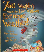 Cover of: You Wouldn't Want to Live Without Extreme Weather!