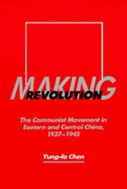 Cover of: Making revolution: the communist movement in eastern and central China, 1937-1945
