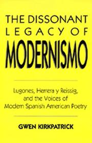 Cover of: The dissonant legacy of modernismo: Lugones, Herrera y Reissig, and the voices of modern Spanish American poetry