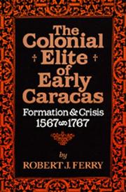 Cover of: The colonial elite of early Caracas: formation & crisis, 1567-1767