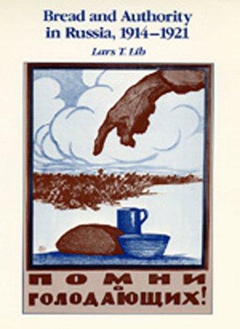 Bread and authority in Russia, 1914-1921 by Lars T. Lih