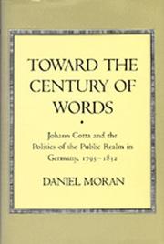 Cover of: Toward the century of words: Johann Cotta and the politics of the public realm in Germany, 1795-1832