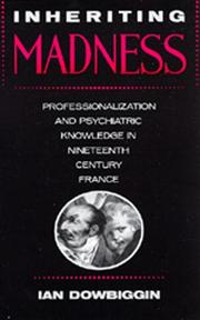 Cover of: Inheriting madness: professionalization and psychiatric knowledge in nineteenth-century France
