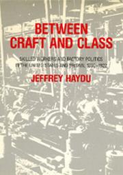 Cover of: Between Craft and Class: Skilled Workers and Factory Politics in the United States and Britain, 1890-1922