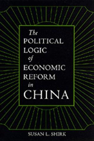 The political logic of economic reform in China by Susan L. Shirk