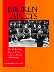 Cover of: Broken tablets: the cult of the law in French art from David to Delacroix