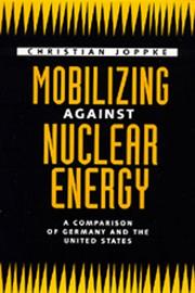 Cover of: Mobilizing against nuclear energy: a comparison of Germany and the United States