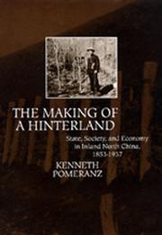 Cover of: The making of a hinterland: state, society, and economy in inland North China, 1853-1937