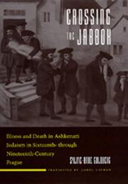Cover of: Crossing the Jabbok: illness and death in Ashkenazi Judaism in sixteenth- through ninteenth-century Prague