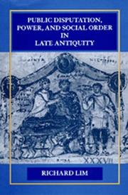 Cover of: Public disputation, power, and social order in late antiquity by Lim, Richard