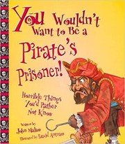 Cover of: You Wouldn't Want to Be a Pirate's Prisoner! by J. Malam, John Malam