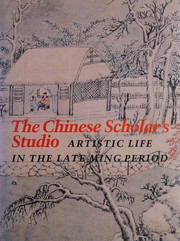Cover of: The Chinese scholar's studio: artistic life in the late Ming period : an exhibition from the Shanghai Museum