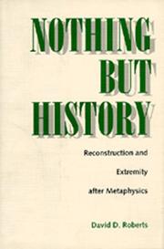 Cover of: Nothing but history: reconstruction and extremity after metaphysics
