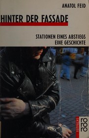 Cover of: Hinter der Fassade. Stationen eines Lebens. Eine Geschichte. by Anatol Feid