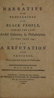 Cover of: A narrative of the proceedings of the black people, during the late awful calamity in Philadelphia, in the year 1793: and a refutation of some censures, thrown upon them in some late publications