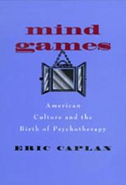 Cover of: Mind games: American culture and the birth of psychotherapy