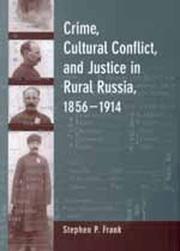 Cover of: Crime, cultural conflict, and justice in rural Russia, 1856-1914 by Stephen Frank