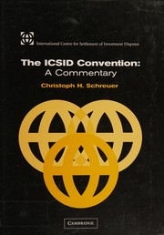 Cover of: The ICSID convention: a commentary : a commentary on the Convention on the settlement of investment disputes between states and nationals of other states