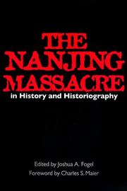 Cover of: The Nanjing Massacre in History and Historiography (Asia: Local Studies / Global Themes) by Joshua A. Fogel