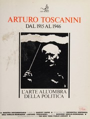 Cover of: Arturo Toscanini dal 1915 al 1946: l'arte all'ombra della politica : omaggio al maestro nel 30⁰ anniversario della scomparsa