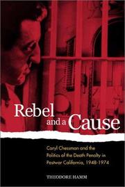Cover of: Rebel and a Cause: Caryl Chessman and the Politics of the Death Penalty in Postwar California, 1948-1974
