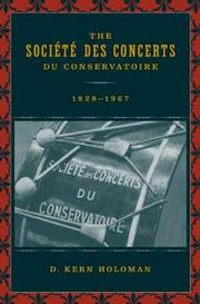 Cover of: The Société des Concerts du Conservatoire, 1828-1967 by D. Kern Holoman