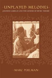 Cover of: Unplayed Melodies: Javanese Gamelan and the Genesis of Music Theory