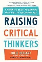 Cover of: Raising Critical Thinkers: A Parent's Guide to Growing Wise Kids in the Digital Age