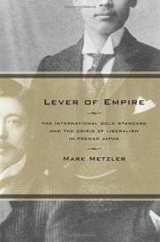 Cover of: Lever of empire: the international gold standard and the crisis of liberalism in prewar Japan
