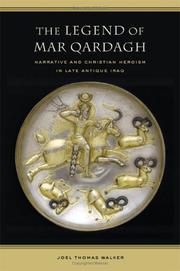 Cover of: The legend of Mar Qardagh: narrative and Christian heroism in late antique Iraq