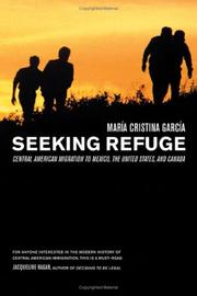 Cover of: Seeking refuge: Central American migration to Mexico, the United States, and Canada / María Cristina García.