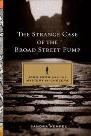 Cover of: The Strange Case of the Broad Street Pump: John Snow and the Mystery of Cholera
