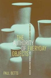 Cover of: The Authority of Everyday Objects: A Cultural History of West German Industrial Design (Weimar and Now: German Cultural Criticism)