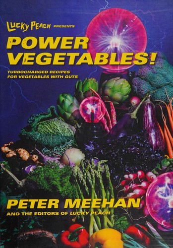 Lucky Peach presents power vegetables! by Peter Meehan