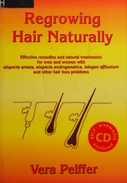 Cover of: Regrowing hair naturally: effective remedies and natural treatments for men and women with alopecia areata, alopecia androgenetica, telogen effluvium and other hair loss problems