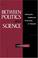 Cover of: Between Politics and Science