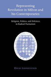 Cover of: Representing Revolution in Milton and his Contemporaries: Religion, Politics, and Polemics in Radical Puritanism