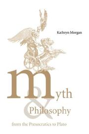 Myth and Philosophy from the Presocratics to Plato by Kathryn A. Morgan