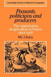Cover of: Peasants, Politicians and Producers: The Organisation of Agriculture in France since 1918 (Cambridge Studies in Historical Geography)