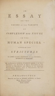 Cover of: An essay on the causes of the variety of complexion and figure in the human species. To which are added Strictures on Lord Kaims's [sic] discourse, on the original diversity of mankind