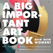 Cover of: A big important art book (now with women): profiles of unstoppable female artists--and projects to help you become one