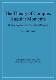 Cover of: The Theory of Complex Angular Momenta: Gribov Lectures on Theoretical Physics (Cambridge Monographs on Mathematical Physics)