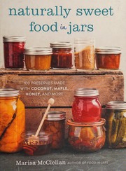 Cover of: Naturally sweet food in jars by Marisa McClellan