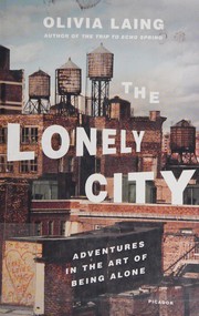 Cover of: The lonely city: adventures in the art of being alone