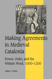 Cover of: Making Agreements in Medieval Catalonia: Power, Order, and the Written Word, 10001200 (Cambridge Studies in Medieval Life and Thought: Fourth Series)