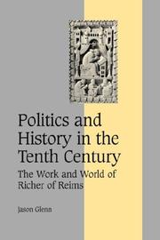 Cover of: Politics and History in the Tenth Century: The Work and World of Richer of Reims (Cambridge Studies in Medieval Life and Thought: Fourth Series)