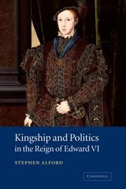 Cover of: Kingship and Politics in the Reign of Edward VI by Stephen Alford